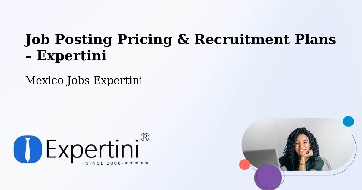 Job Posting Pricing & Recruitment Plans – Cuernavaca - Cuernavaca, Mexico Jobs Expertini